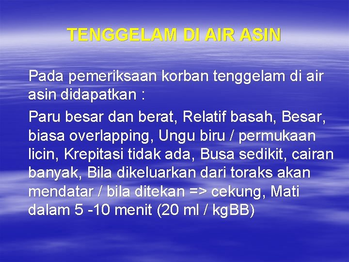 TENGGELAM DI AIR ASIN Pada pemeriksaan korban tenggelam di air asin didapatkan : Paru