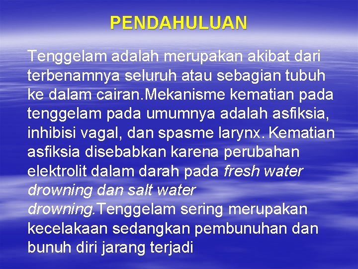 PENDAHULUAN Tenggelam adalah merupakan akibat dari terbenamnya seluruh atau sebagian tubuh ke dalam cairan.