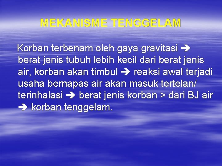 MEKANISME TENGGELAM Korban terbenam oleh gaya gravitasi berat jenis tubuh lebih kecil dari berat