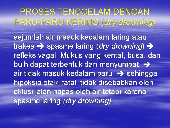 PROSES TENGGELAM DENGAN PARU-PARU KERING (dry drowning) sejumlah air masuk kedalam laring atau trakea