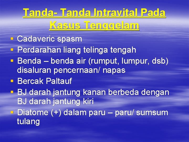 Tanda- Tanda Intravital Pada Kasus Tenggelam § § § Cadaveric spasm Perdarahan liang telinga