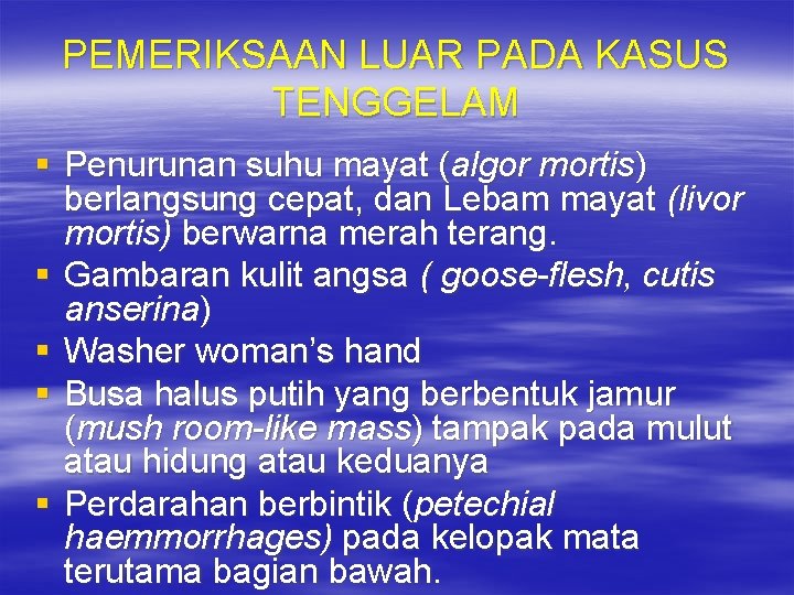 PEMERIKSAAN LUAR PADA KASUS TENGGELAM § Penurunan suhu mayat (algor mortis) berlangsung cepat, dan