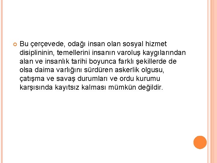  Bu çerçevede, odağı insan olan sosyal hizmet disiplininin, temellerini insanın varoluş kaygılarından alan