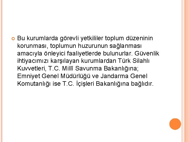  Bu kurumlarda görevli yetkililer toplum düzeninin korunması, toplumun huzurunun sağlanması amacıyla önleyici faaliyetlerde