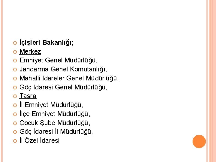  İçişleri Bakanlığı; Merkez Emniyet Genel Müdürlüğü, Jandarma Genel Komutanlığı, Mahalli İdareler Genel Müdürlüğü,