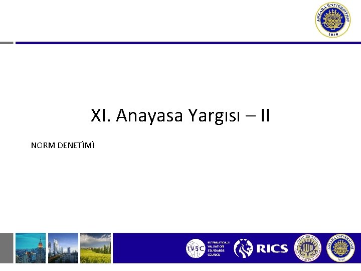 XI. Anayasa Yargısı – II NORM DENETİMİ 