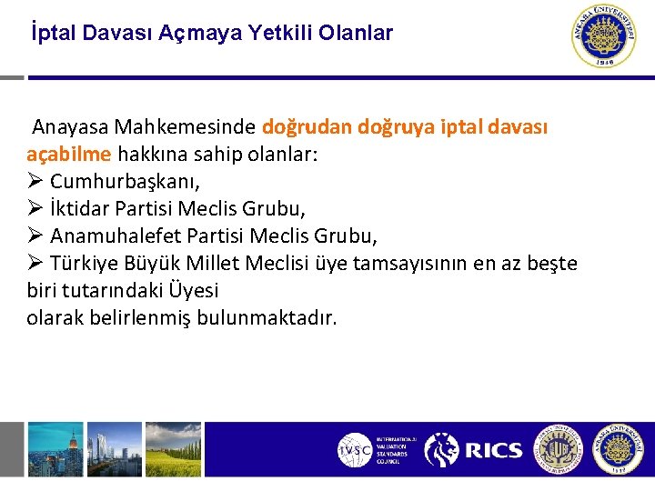 İptal Davası Açmaya Yetkili Olanlar Anayasa Mahkemesinde doğrudan doğruya iptal davası açabilme hakkına sahip