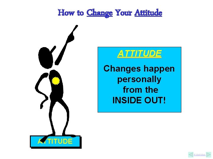 How to Change Your Attitude ATTITUDE Changes happen personally from the INSIDE OUT! ATTITUDE How to Change Your Attitude ATTITUDE Changes happen personally from the INSIDE OUT! ATTITUDE