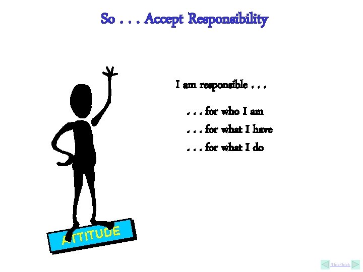 So. . . Accept Responsibility I am responsible. . . for who I am. So. . . Accept Responsibility I am responsible. . . for who I am.