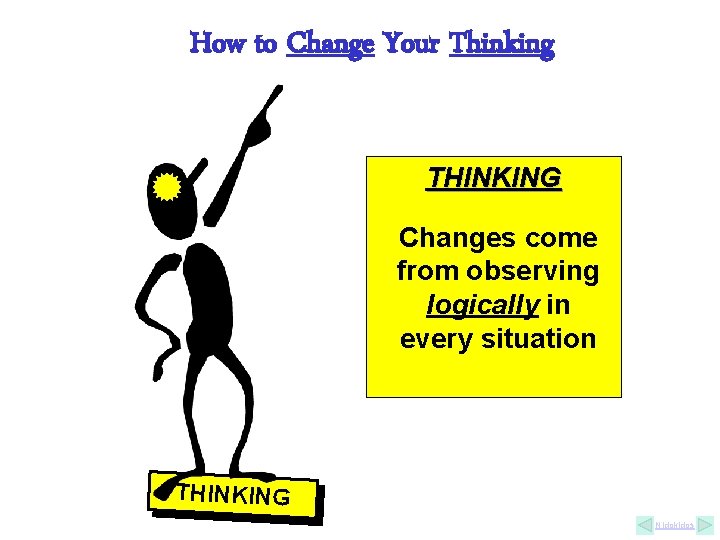 How to Change Your Thinking THINKING Changes come from observing logically in every situation How to Change Your Thinking THINKING Changes come from observing logically in every situation