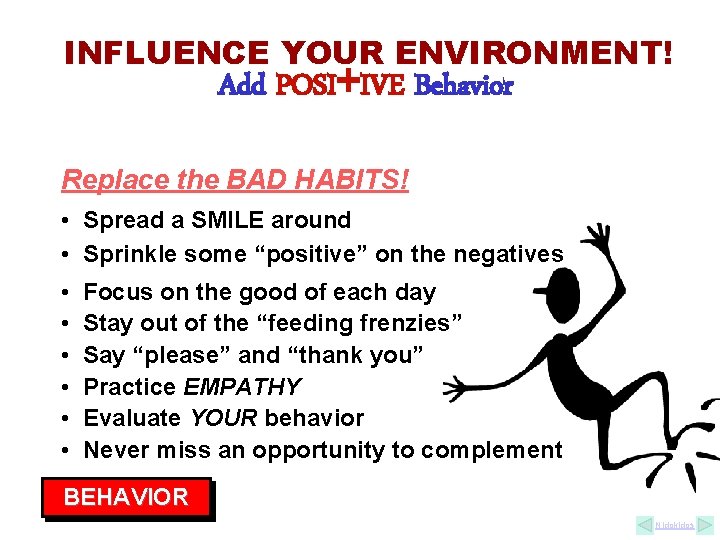 INFLUENCE YOUR ENVIRONMENT! + Add POSI IVE Behavior Replace the BAD HABITS! • Spread INFLUENCE YOUR ENVIRONMENT! + Add POSI IVE Behavior Replace the BAD HABITS! • Spread