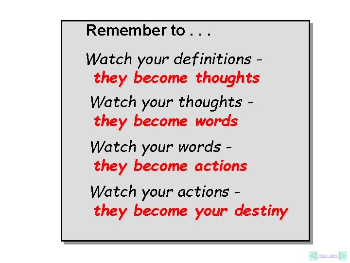 Remember to. . . Watch your definitions they become thoughts Watch your thoughts they Remember to. . . Watch your definitions they become thoughts Watch your thoughts they