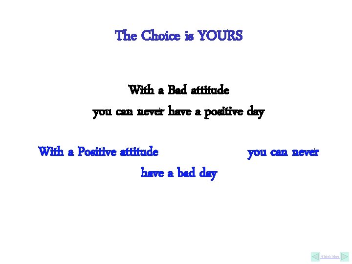 The Choice is YOURS With a Bad attitude you can never have a positive The Choice is YOURS With a Bad attitude you can never have a positive