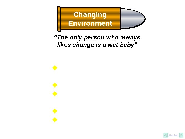 Changing Environment “The only person who always likes change is a wet baby” CHANGE. Changing Environment “The only person who always likes change is a wet baby” CHANGE.
