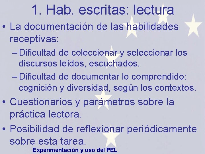 1. Hab. escritas: lectura • La documentación de las habilidades receptivas: – Dificultad de