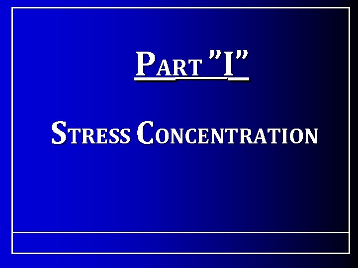 PART ”I” STRESS CONCENTRATION 