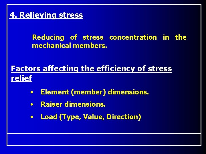 4. Relieving stress Reducing of stress concentration in the mechanical members. Factors affecting the