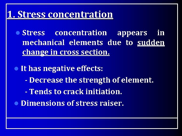 1. Stress concentration l Stress concentration appears in mechanical elements due to sudden change