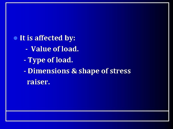 l It is affected by: - Value of load. - Type of load. -