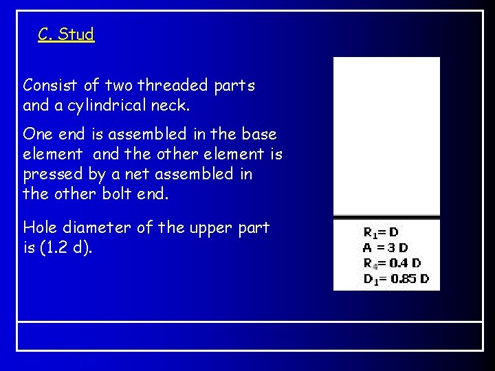 C. Stud Consist of two threaded parts and a cylindrical neck. One end is