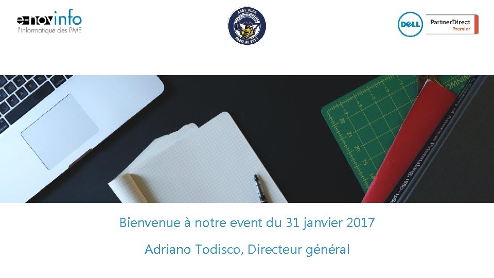 Bienvenue à notre event du 31 janvier 2017 Adriano Todisco, Directeur général 