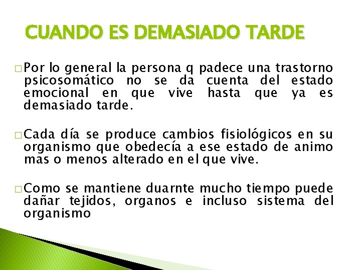 CUANDO ES DEMASIADO TARDE � Por lo general la persona q padece una trastorno