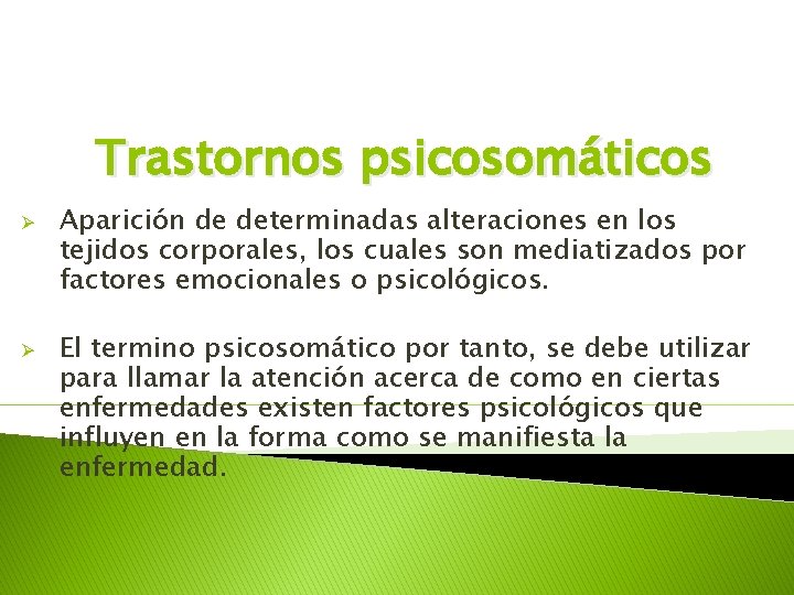 Trastornos psicosomáticos Ø Ø Aparición de determinadas alteraciones en los tejidos corporales, los cuales