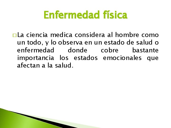Enfermedad física � La ciencia medica considera al hombre como un todo, y lo