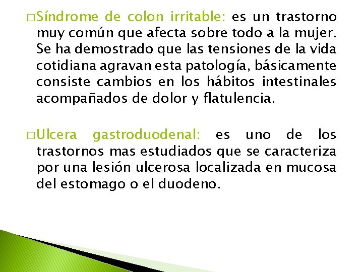 � Síndrome de colon irritable: es un trastorno muy común que afecta sobre todo