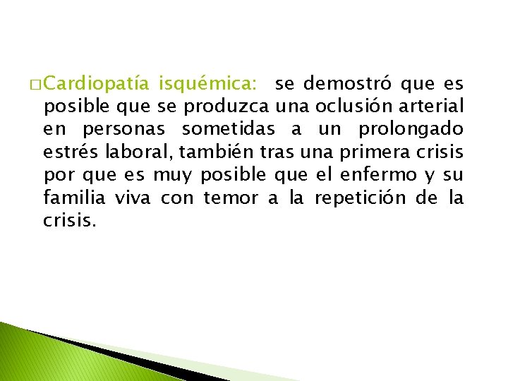 � Cardiopatía isquémica: se demostró que es posible que se produzca una oclusión arterial
