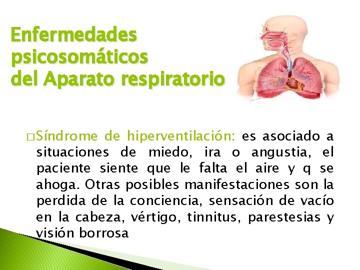 Enfermedades psicosomáticos del Aparato respiratorio � Síndrome de hiperventilación: es asociado a situaciones de