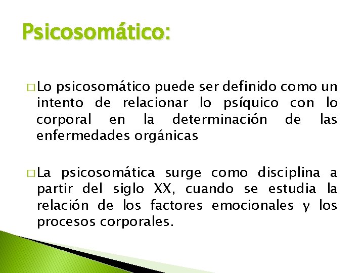 Psicosomático: � Lo psicosomático puede ser definido como un intento de relacionar lo psíquico