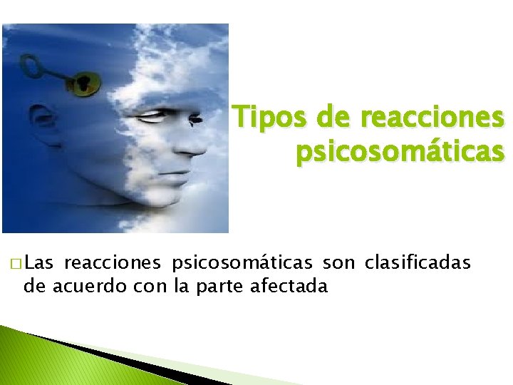 Tipos de reacciones psicosomáticas � Las reacciones psicosomáticas son clasificadas de acuerdo con la