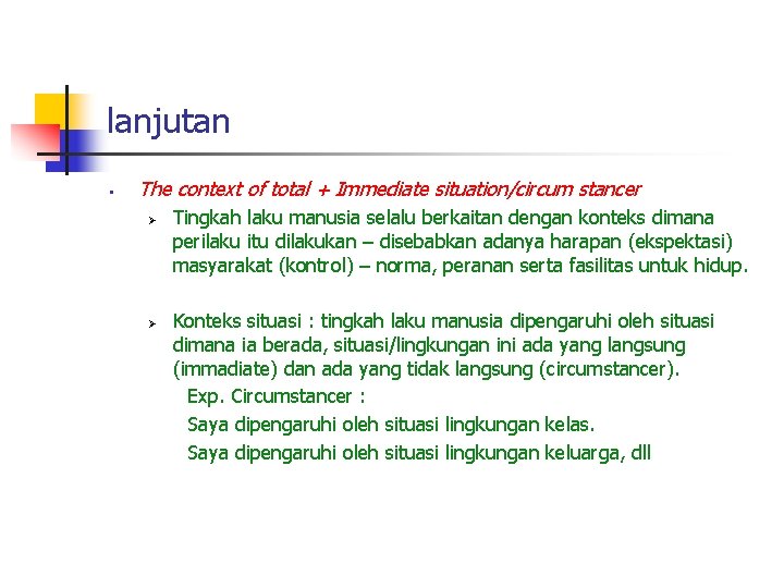 lanjutan § The context of total + Immediate situation/circum stancer Ø Ø Tingkah laku