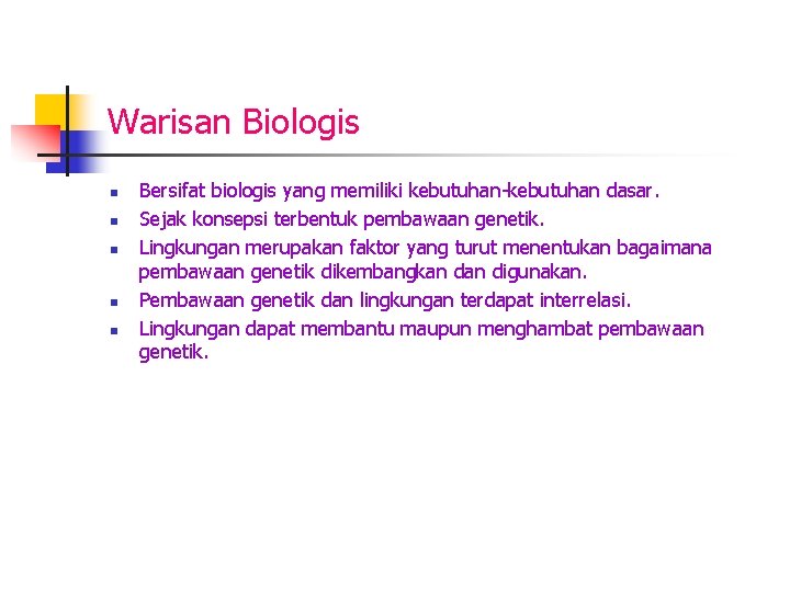 Warisan Biologis n n n Bersifat biologis yang memiliki kebutuhan-kebutuhan dasar. Sejak konsepsi terbentuk