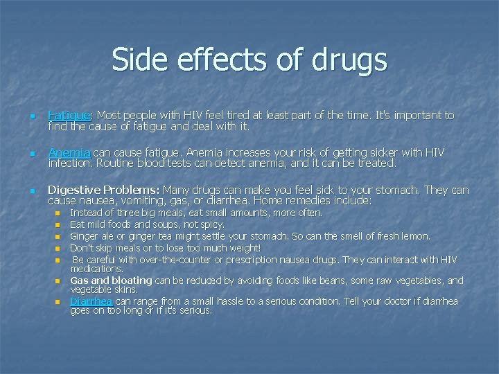 Side effects of drugs n Fatigue: Most people with HIV feel tired at least