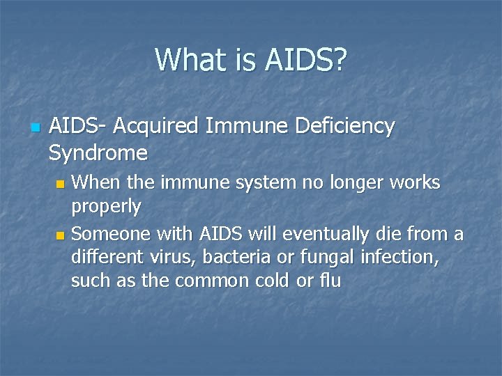 What is AIDS? n AIDS- Acquired Immune Deficiency Syndrome When the immune system no