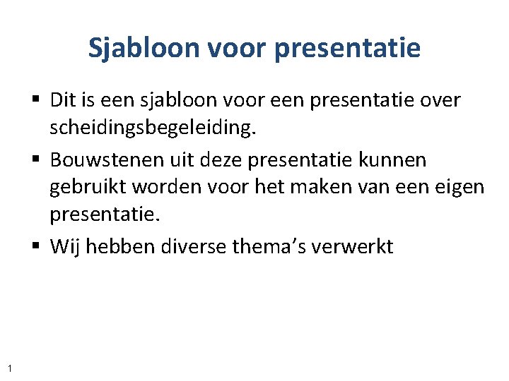 Sjabloon voor presentatie § Dit is een sjabloon voor een presentatie over scheidingsbegeleiding. §