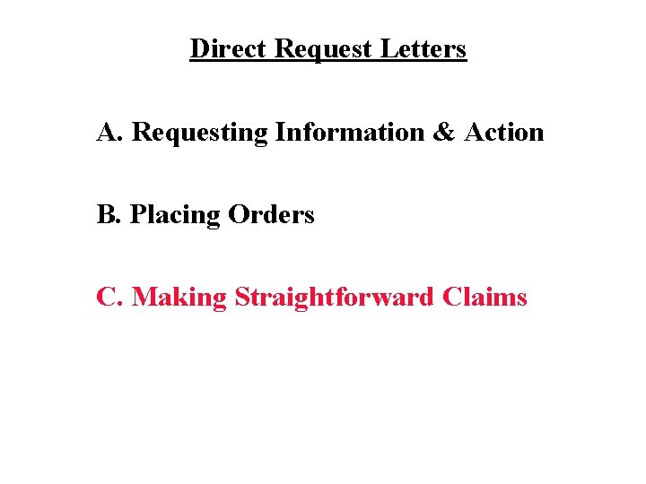 Direct Request Letters A. Requesting Information & Action B. Placing Orders C. Making Straightforward