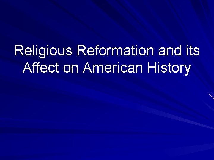 Religious Reformation and its Affect on American History 
