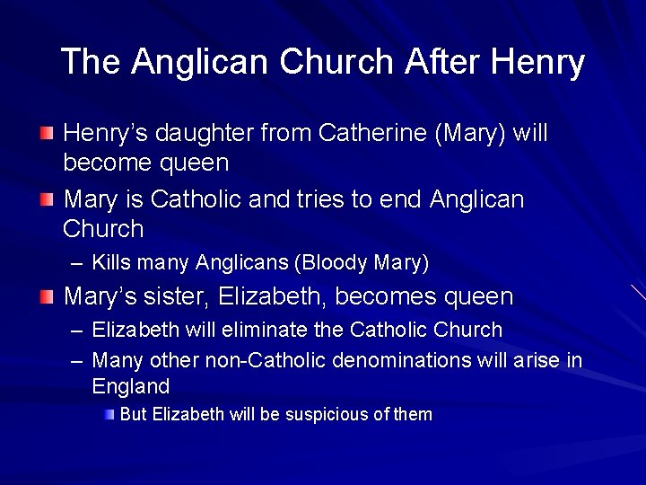 The Anglican Church After Henry’s daughter from Catherine (Mary) will become queen Mary is