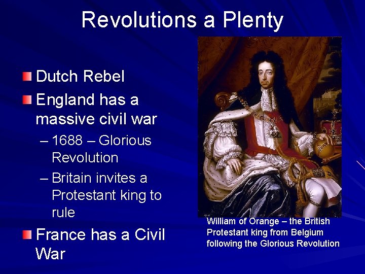 Revolutions a Plenty Dutch Rebel England has a massive civil war – 1688 –