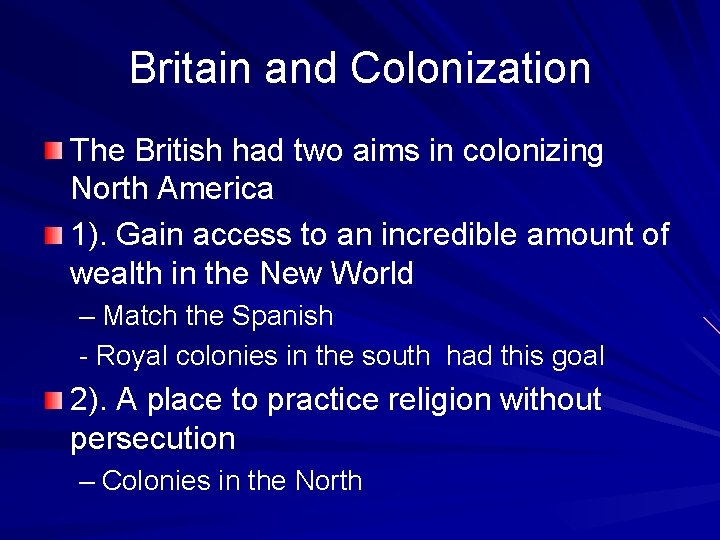 Britain and Colonization The British had two aims in colonizing North America 1). Gain