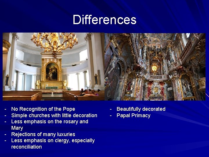Differences - No Recognition of the Pope - Simple churches with little decoration -