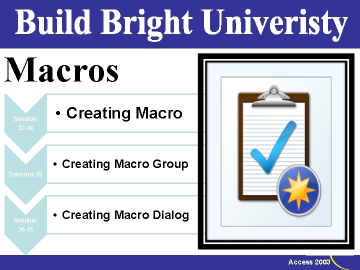 Macros Session 32 -34 Session 35 Session 36 -41 • Creating Macro Group •