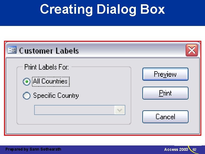 Creating Dialog Box Prepared by Sann Sothearath Access 2003 92 