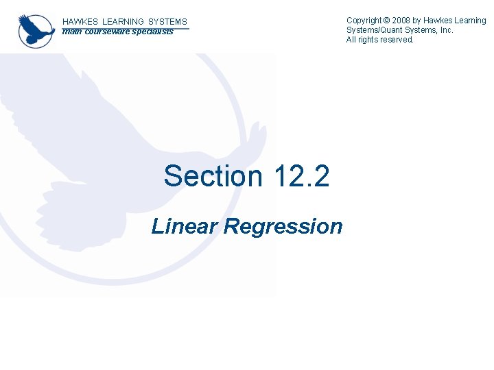 HAWKES LEARNING SYSTEMS math courseware specialists Section 12. 2 Linear Regression Copyright © 2008