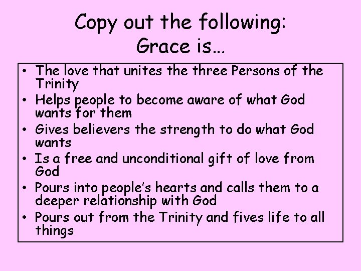 Copy out the following: Grace is… • The love that unites the three Persons Copy out the following: Grace is… • The love that unites the three Persons