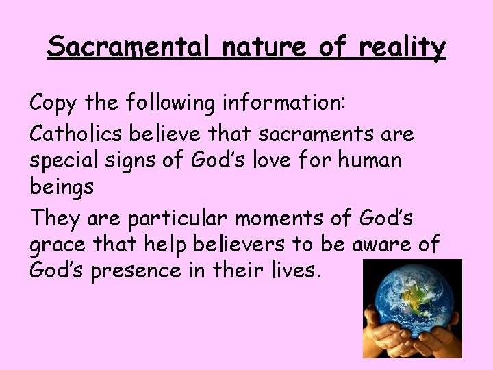 Sacramental nature of reality Copy the following information: Catholics believe that sacraments are special Sacramental nature of reality Copy the following information: Catholics believe that sacraments are special