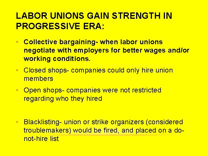 LABOR UNIONS GAIN STRENGTH IN PROGRESSIVE ERA: • Collective bargaining- when labor unions negotiate